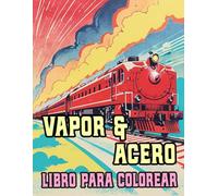 Vapor Y Acero Libro Para Colorear: Páginas De Famosos Trenes Clásicos Locomotoras De Vapor De Carga Vintage Trenes Antiguos Ferroviarios Históricos | ... Del Estrés | Niño Adulto Adolescente Mayores