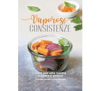 Vaporose Consistenze. Idee Per Un Cucina Leggera E Golosa - 2021