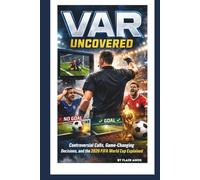 VAR UNCOVERED: CONTROVERSIAL CALLS, GAME-CHANGING DECISIONS, AND THE 2026 FIFA WORLD CUP EXPLAINED