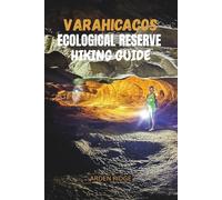 VARAHICACOS ECOLOGICAL RESERVE HIKING GUIDE: Discover Varadero’s Wild Side - Hidden Trails, Ancient Caves & Nature’s Secrets in Cuba’s Coastal Paradise - Updated Edition 2025-2026