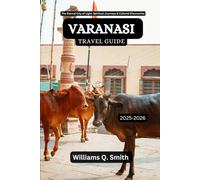 Varanasi Travel Guide 2025-2026: The Eternal City of Light: Spiritual Journeys & Cultural Discoveries