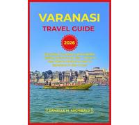 VARANASI TRAVEL GUIDE: Everything You Need to Know Before Visiting India’s Sacred City - What to See, What to Avoid, and How to Experience It Like a Local