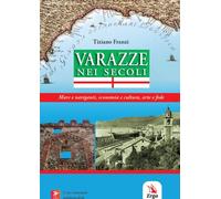 Varazze nei secoli. Mare e naviganti, economia e cultura, arte e fede - Fr...