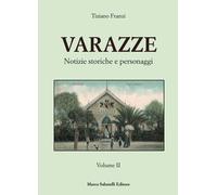 Varazze. Notizie storiche e personaggi. Ediz. illustrata. Vol. 2 - Franzi ...