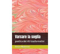 Varcare la soglia: poetica dei riti trasformativi