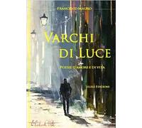 Varchi di luce. Poesie d'amore e di vita