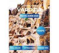 VARDZIA TRAVEL GUIDE 2025-2026: Explore Historic Monasteries and Scenic Landscapes in Georgia