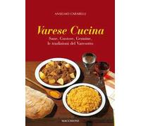 Varese cucina. Sane, gustose, genuine, le tradizioni del Varesotto
