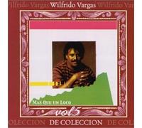 Vargas, Wilfrido - Coleccion De Coleccion 5: Mas Que Un Loco