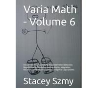 Varia Math - Volume 6: Introduction to: 5Found5 (5F5); Breakable Pattern Detection; Negative Matter Simulation; Boolean Algebra Integration; Recursive ... Expansion; Chaos-Categorical Logic Systems.