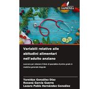 Variabili relative alle abitudini alimentari nell'adulto anziano: Lavorare per ottenere il titolo di specialista di primo grado in medicina generale integrale