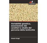 Variabilità genetica, associazione dei caratteri e studio del percorso della lenticchia