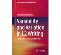 Variability and Variation in L2 Writing: Complexity, Accuracy, and Fluency