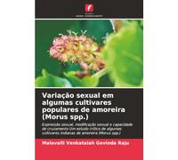 Variação sexual em algumas cultivares populares de amoreira (Morus spp.): Expressão sexual, modificação sexual e capacidade de cruzamento Um estudo ... cultivares indianas de amoreira (Morus spp.)