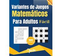 Variantes de Juegos Matemáticos para Adultos: Crucigramas de Numeros con Dos Variantes para Entrenar tu Mente