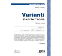 Varianti in corso d’opera. Manuale pratico. Aggiornato con: D.Lgs. 31 dicembre 2024, n. 209 - D.L. 21 maggio 2025, n. 73, conv. L. 18 luglio 2025, n. 105