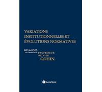 Variations institutionnelles et évolutions normatives: Mélanges en l'honneur du professeur Olivier Gohin