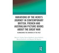 Variations of the Hero's Journey in Contemporary British, French and Australian Picture Books about the Great War: Reimagining the Horrors of the Past