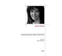 Variazioni Beethoven. Una vita in versi - Padel Ruth
