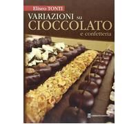 Variazioni su cioccolato e confetteria - Tonti Eliseo