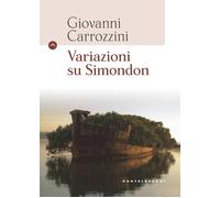 VARIAZIONI SU SIMONDON - Carrozzini Giovanni - 2020 - Castelvecchi