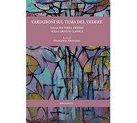 Variazioni sul tema del vedere. Saggi sui verba videndi nella grecità classica