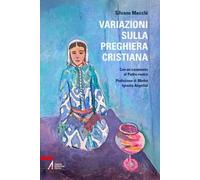 Variazioni sulla preghiera cristiana. Con un commento al Padre nostro