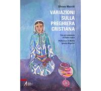 Variazioni sulla preghiera cristiana. Con un commento al Padre nostro - Ma...