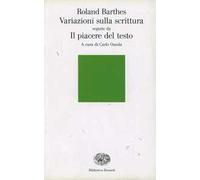 Libri Roland Barthes - Variazioni Sulla Scrittura-Il Piacere Del Testo