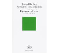 Libri Roland Barthes - Variazioni Sulla Scrittura-Il Piacere Del Testo