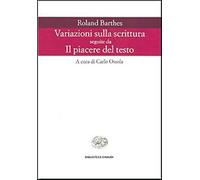 Libri Roland Barthes - Variazioni Sulla Scrittura-Il Piacere Del Testo