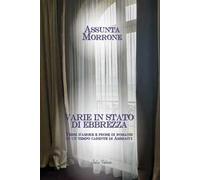 Varie in stato di ebbrezza. Versi d''amore e prose di romanzi in un tempo carente di abbracci