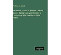Varie osservazioni di economia sociale ovvero il progresso agronomico e la costruzione delle strade ruotabili e ferrate