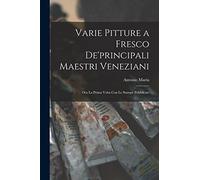 Varie pitture a fresco de'principali maestri veneziani: Ora la prima volta con le stampe pubblicate