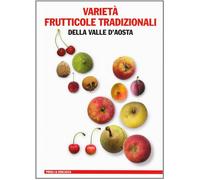 Varietà frutticole tradizionali della Valle d'Aosta - AA.VV.
