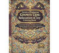 Variety of Patterns for Grown Ups: Relaxation & Joy Coloring Book: 50 coloring pages | Symmetrical Designs, Mandalas, Floral and Cultural Motifs for Stress Relief, Mindfulness, Creativity and Calm
