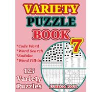 VARIETY PUZZLE BOOK 7: 125 Brain Teaser variety Puzzles for Adults (code word, word search, sudoku and word fill-ins in Large print) with hours of fun, Reasoning, Mind, Mood and Memory.