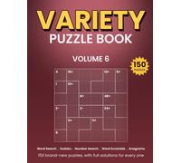 Variety Puzzle Book for Adults: Volume 6 - 150 New Puzzles, with Full Solutions