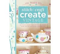 Various 101 Ways to Stitch, Craft, Create Vintage (Tascabile) 101