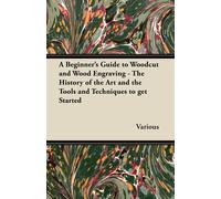 Various A Beginner's Guide to Woodcut and Wood Engraving - The Histo (Tascabile)