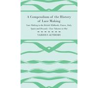 Various A Compendium of the History of Lace Making - Lace Making in (Tascabile)