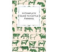 Various A Complete Guide to Cattle Farming - A Collection of Article (Tascabile)
