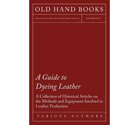 Various A Guide to Dyeing Leather - A Collection of Historical Artic (Tascabile)