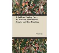 Various A Guide to Feeding Cats - A Collection of Historical Article (Tascabile)