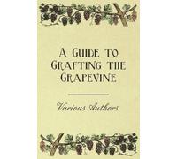 Various A Guide to Grafting the Grapevine (Tascabile)
