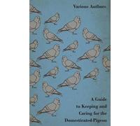 Various A Guide to Keeping and Caring for the Domesticated Pigeon (Tascabile)