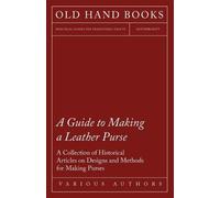Various A Guide to Making a Leather Purse - A Collection of Historic (Tascabile)