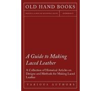 Various A Guide to Making Laced Leather - A Collection of Historical (Tascabile)