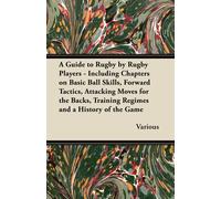 Various A Guide to Rugby by Rugby Players - Including Chapters on Ba (Tascabile)