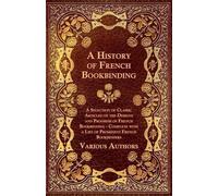 Various "A History of French Bookbinding - A Selection of Classic Ar (Tascabile)